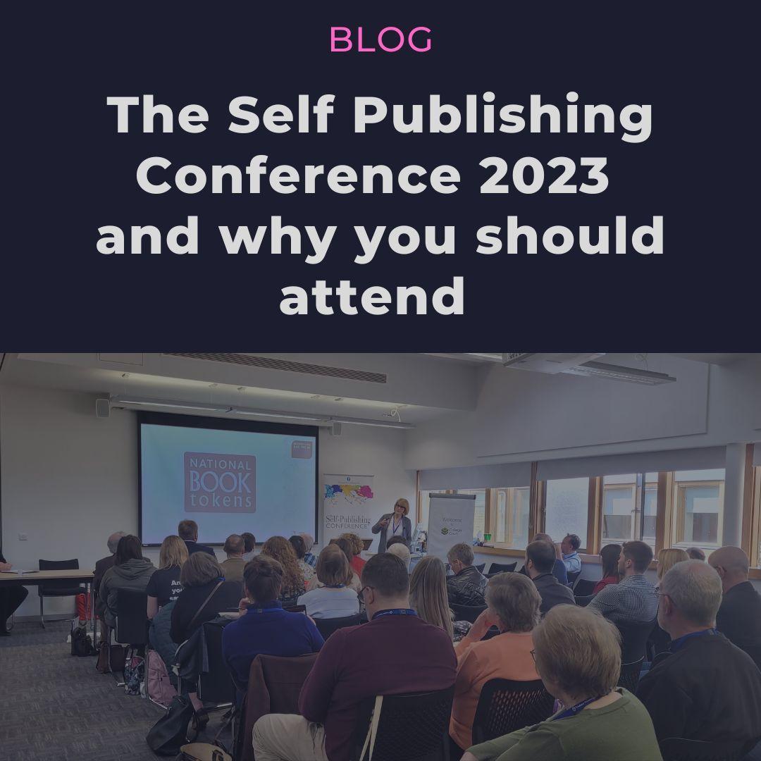 The Self Publishing Conference 2023 and why you should attend.